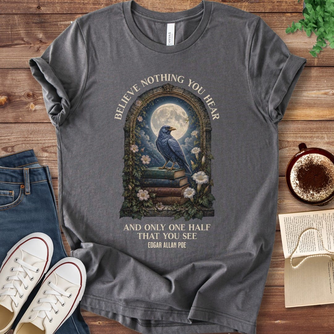T-Shirt Asphalt / S Believe Nothing You Hear Edgar Allan Poe T-Shirt