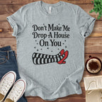 T-Shirt Athletic Heather / S Don't Make Me Drop A House On You T-Shirt