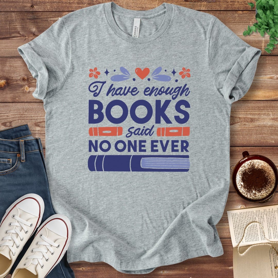 T-Shirt Athletic Heather / S I Have Enough Books Funny Book Shirt