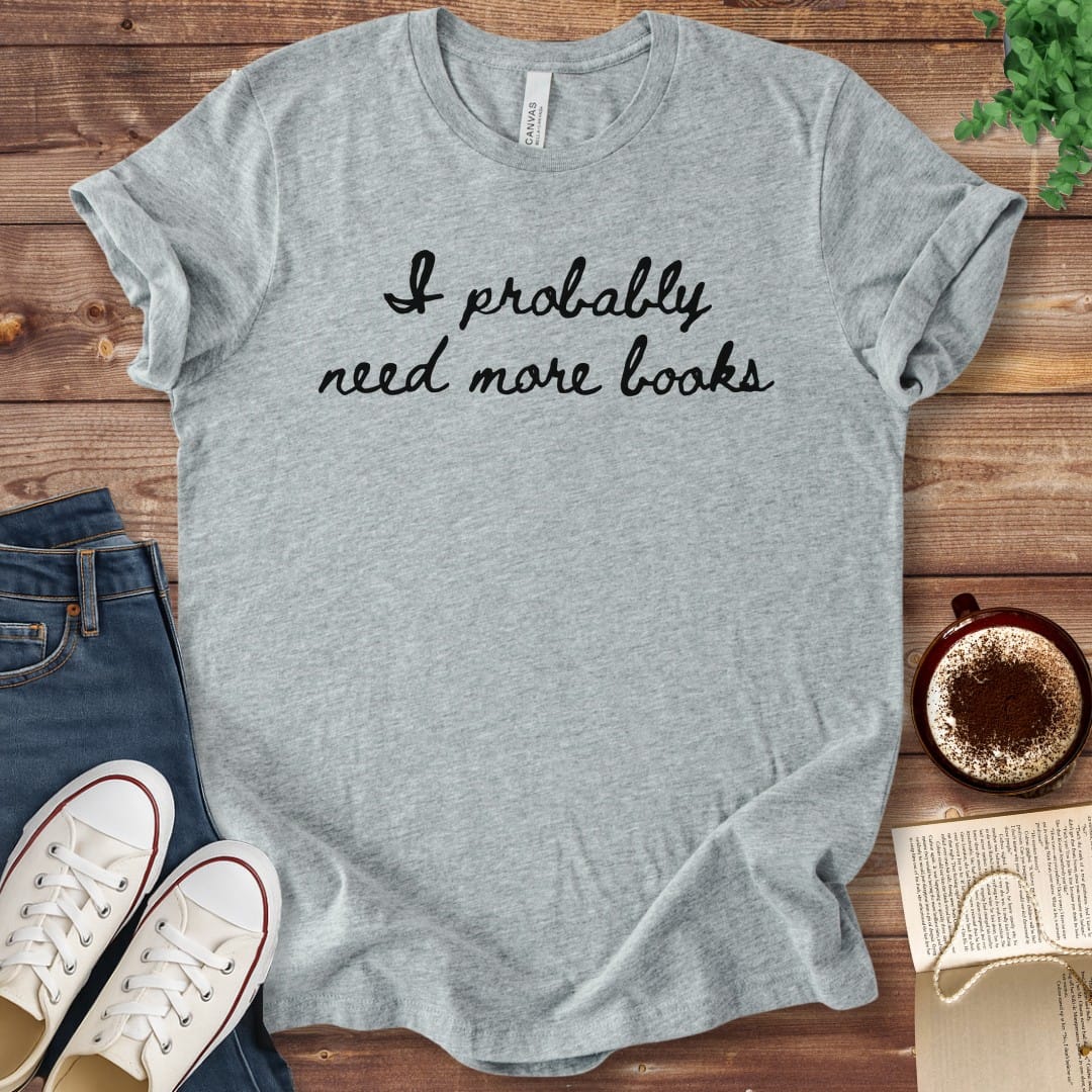 T-Shirt Athletic Heather / S I Probably Need More Books T-Shirt