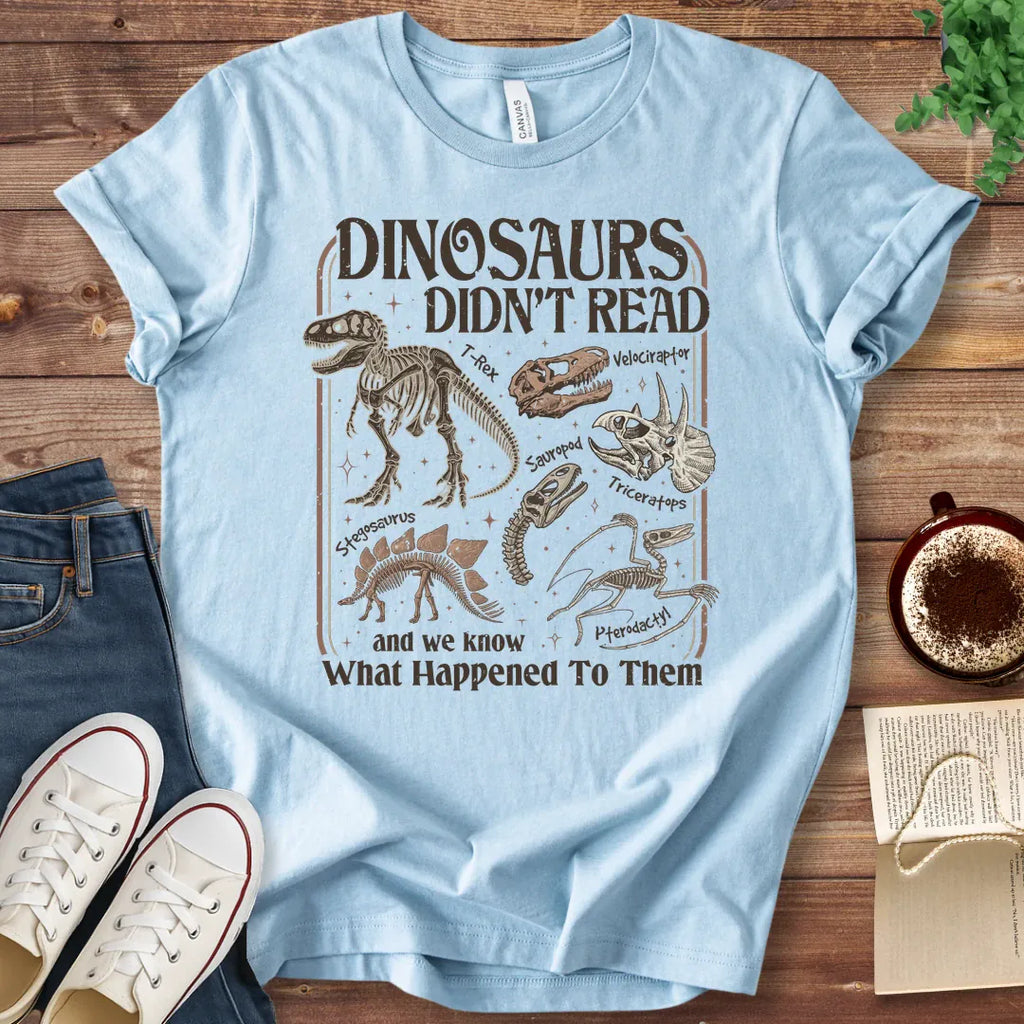 T-Shirt Baby Blue / S Dinosaurs Didn't Read T-Shirt