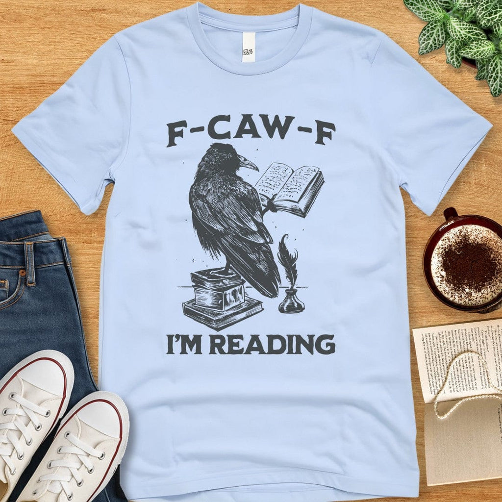 T-Shirt Baby Blue / S F-Caw-F I'm Reading T-shirt