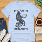 T-Shirt Baby Blue / S F-Caw-F I'm Reading T-shirt