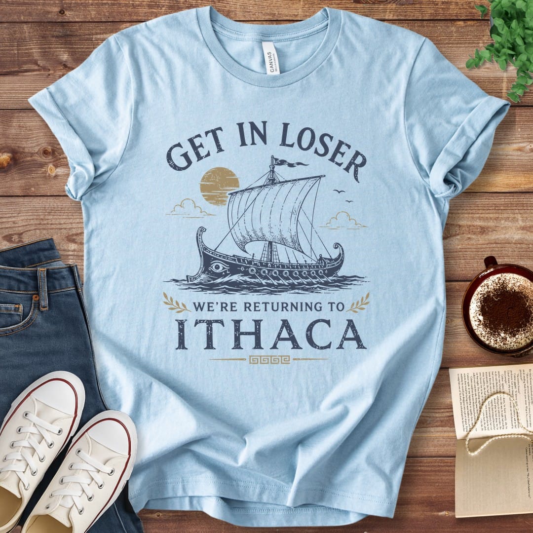 T-Shirt Baby Blue / S Get In Loser We're Returning to Ithaca Odyssey T-Shirt