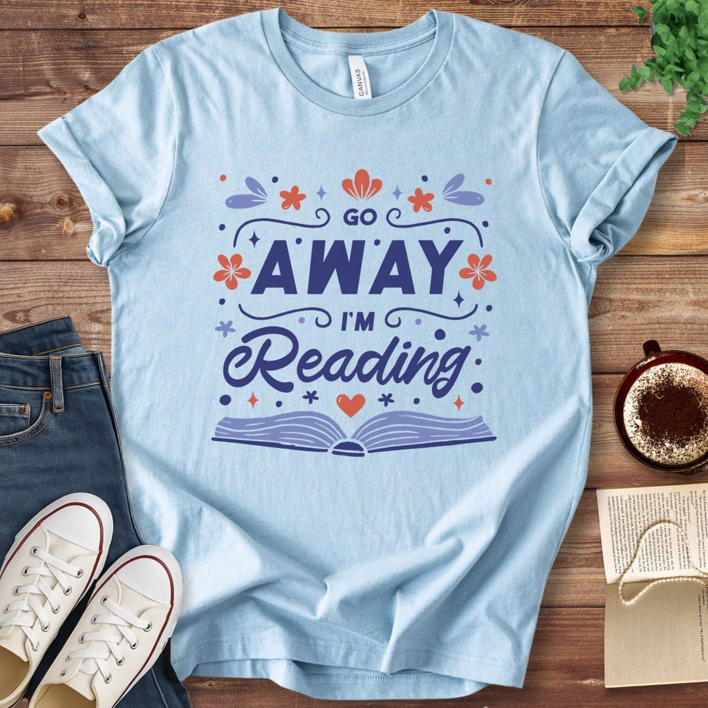 T-Shirt Baby Blue / S Go Away I'm Reading Funny Book Shirt