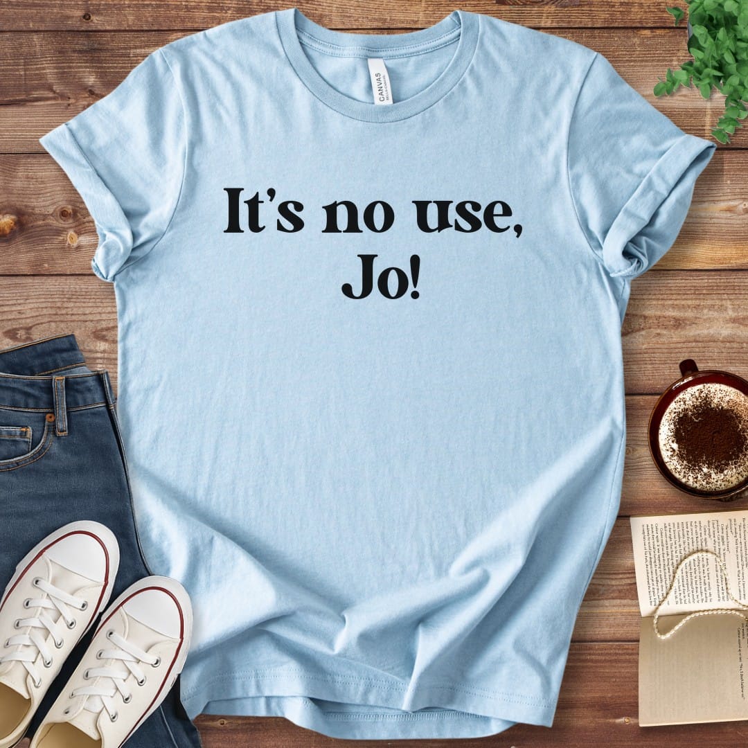 T-Shirt Baby Blue / S It's No Use Jo Little Women T-Shirt