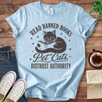T-Shirt Baby Blue / S Read Banned Books Pet Cats Distrust Authority T-Shirt