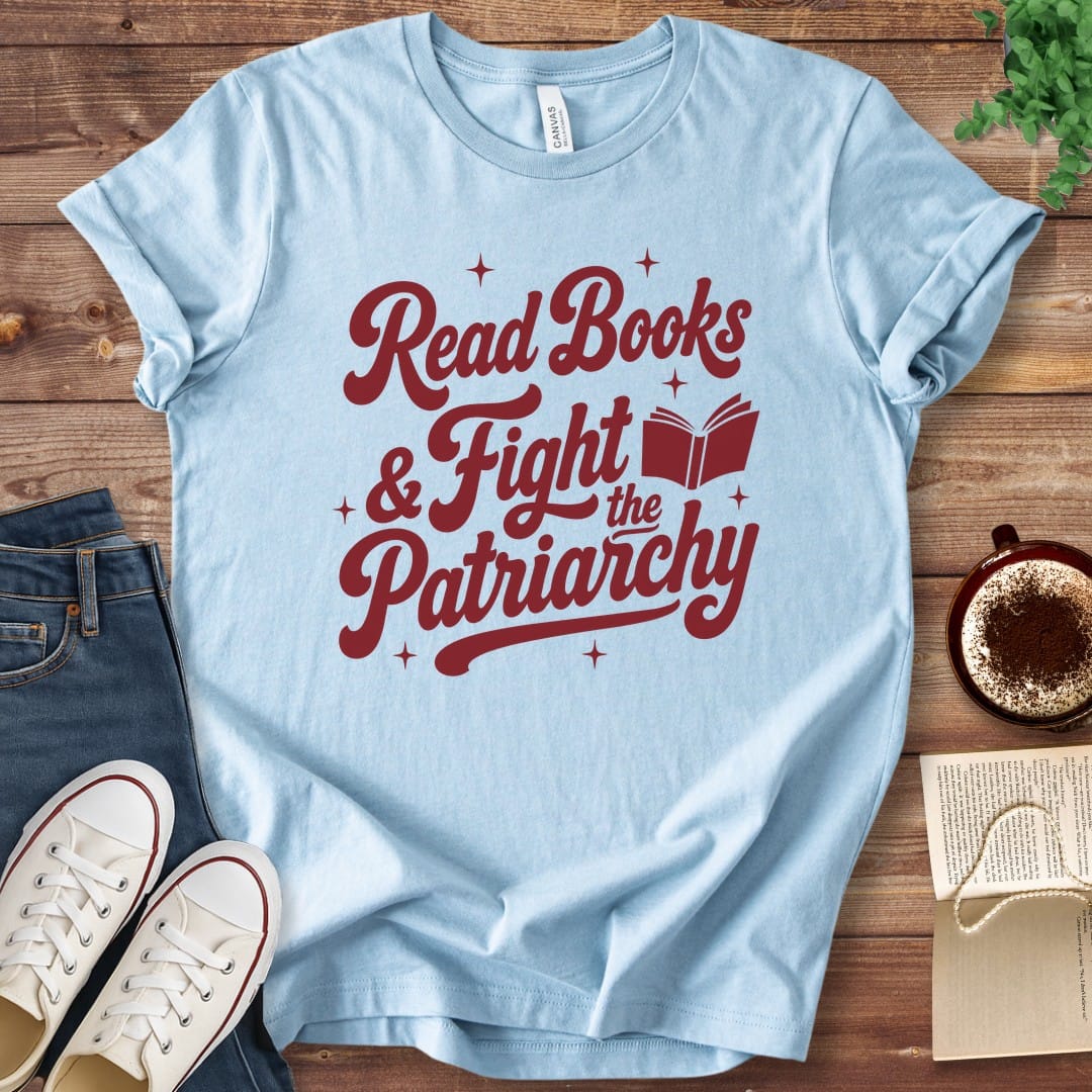 T-Shirt Baby Blue / S Read Books and Fight the Patriarchy T-Shirt
