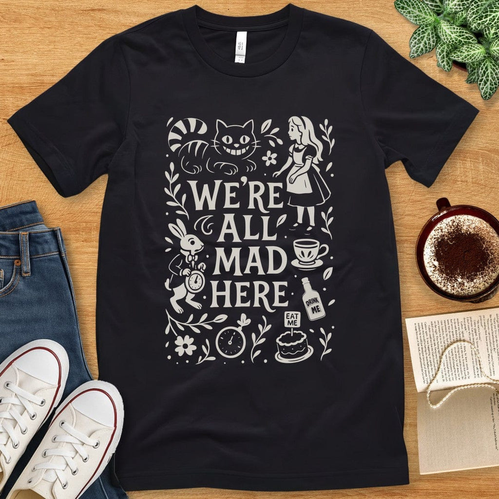 T-Shirt Black / S Alice in Wonderland Shirt - We're All Mad Here