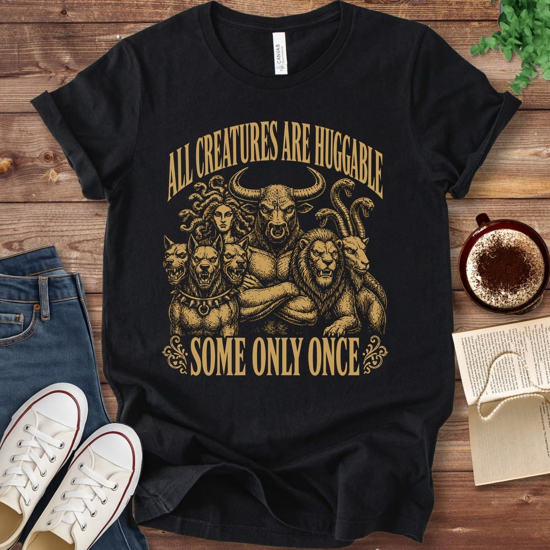 T-Shirt Black / S All Creatures Are Huggable Some Only Once T-Shirt