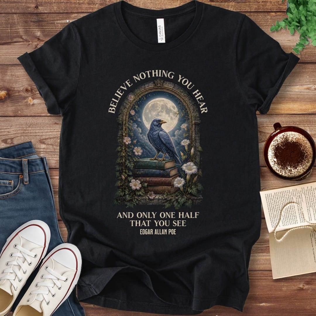 T-Shirt Black / S Believe Nothing You Hear Edgar Allan Poe T-Shirt