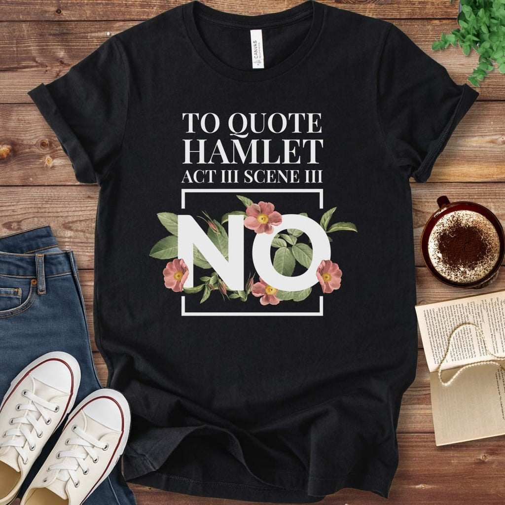 T-Shirt Black / S Funny Hamlet Quote "No" T-shirt
