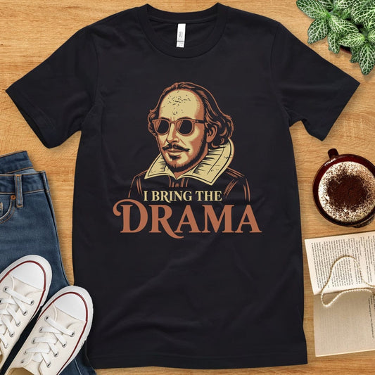 T-Shirt Black / S I Bring the Drama Shirt - Funny Theater Geek Shakespeare Tee