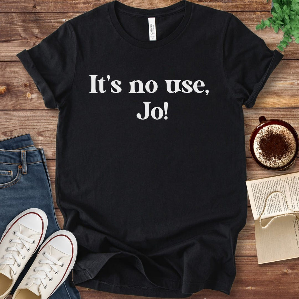 T-Shirt Black / S It's No Use Jo Little Women T-Shirt
