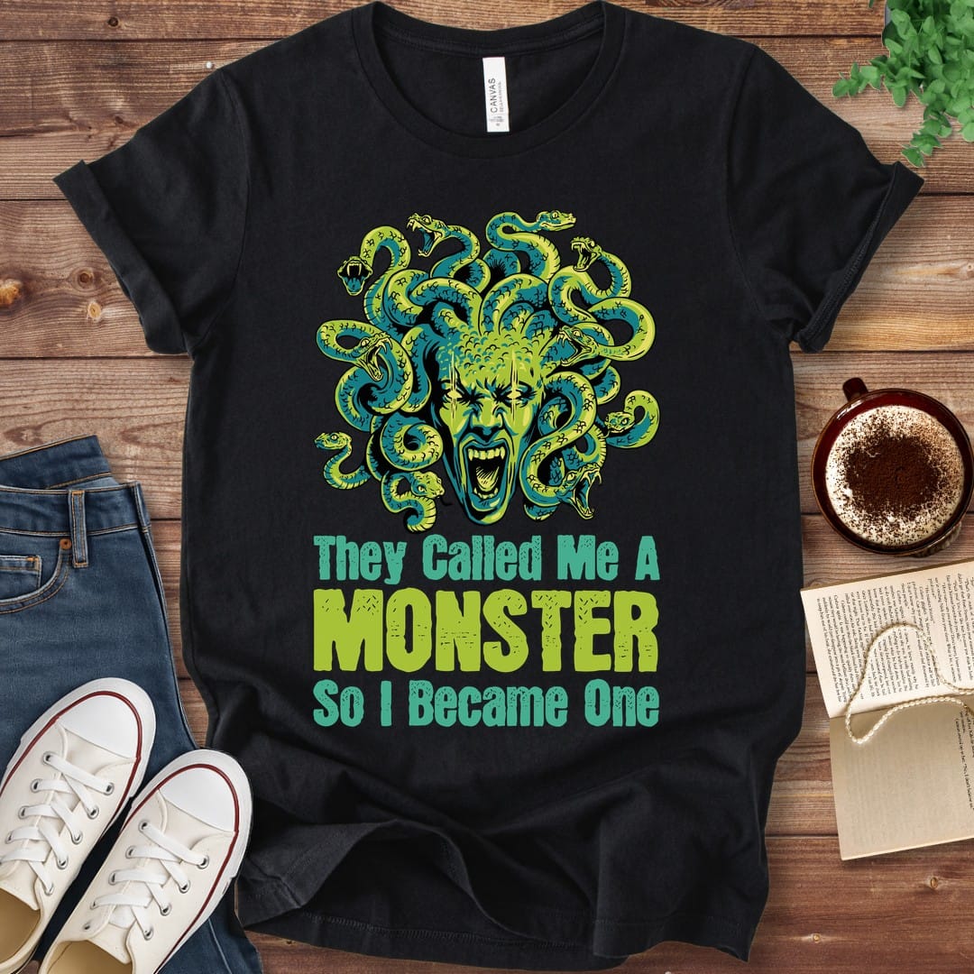 T-Shirt Black / S Medusa They Called Me a Monster So I Became One T-Shirt