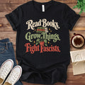 T-Shirt Black / S Read Books Grow Things Fight Fascists T-Shirt