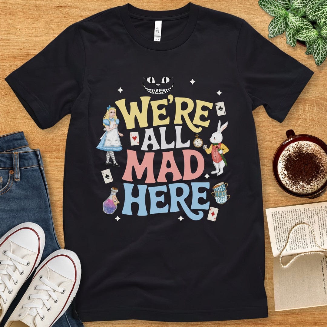 T-Shirt Black / S We’re All Mad Here Shirt