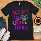 T-Shirt Black / S We're All Mad Here Shirt