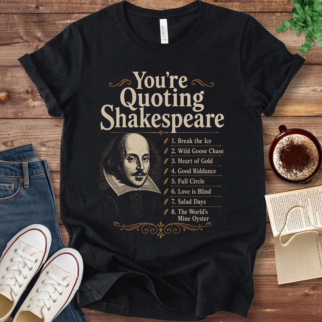 T-Shirt Black / S You're Quoting Shakespeare T-Shirt