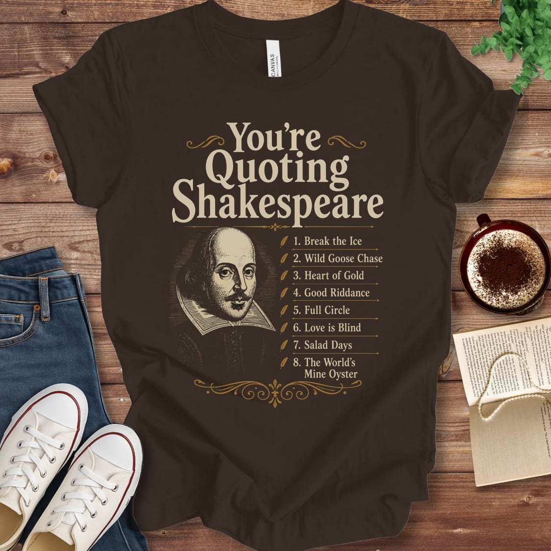 T-Shirt Brown / S You're Quoting Shakespeare T-Shirt