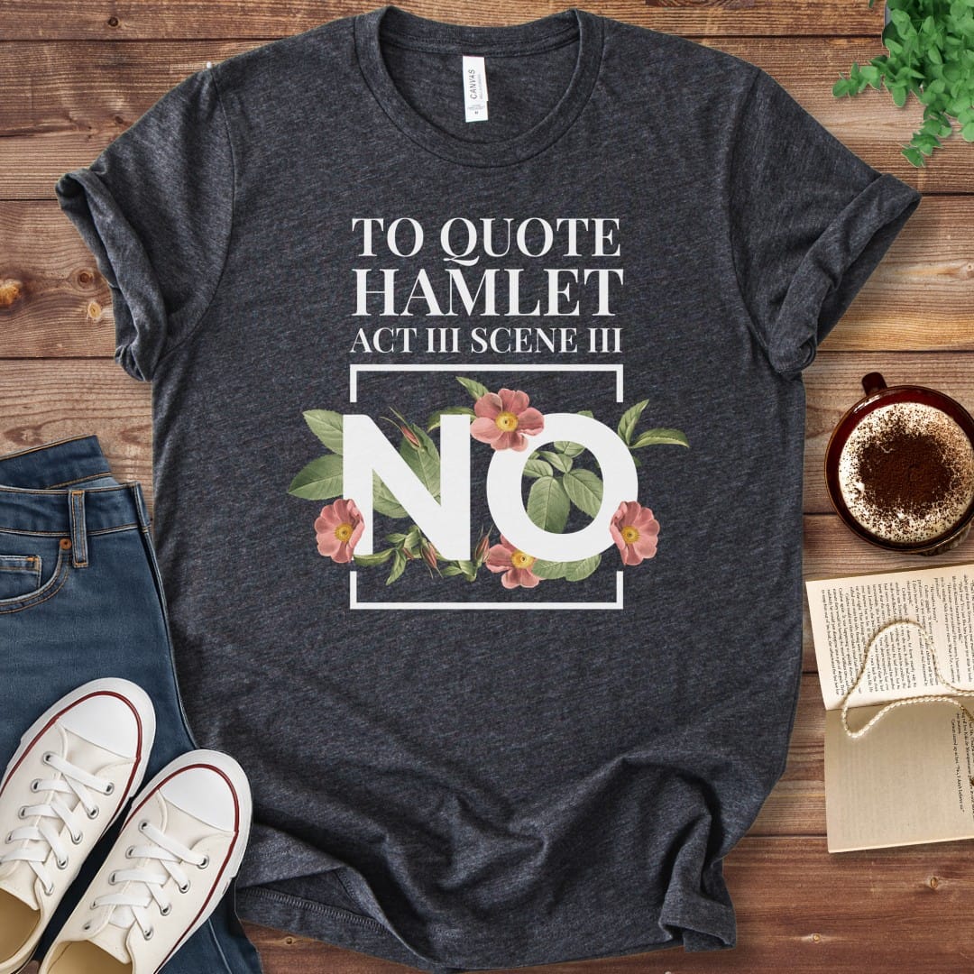 T-Shirt Dark Grey Heather / S Funny Hamlet Quote "No" T-shirt