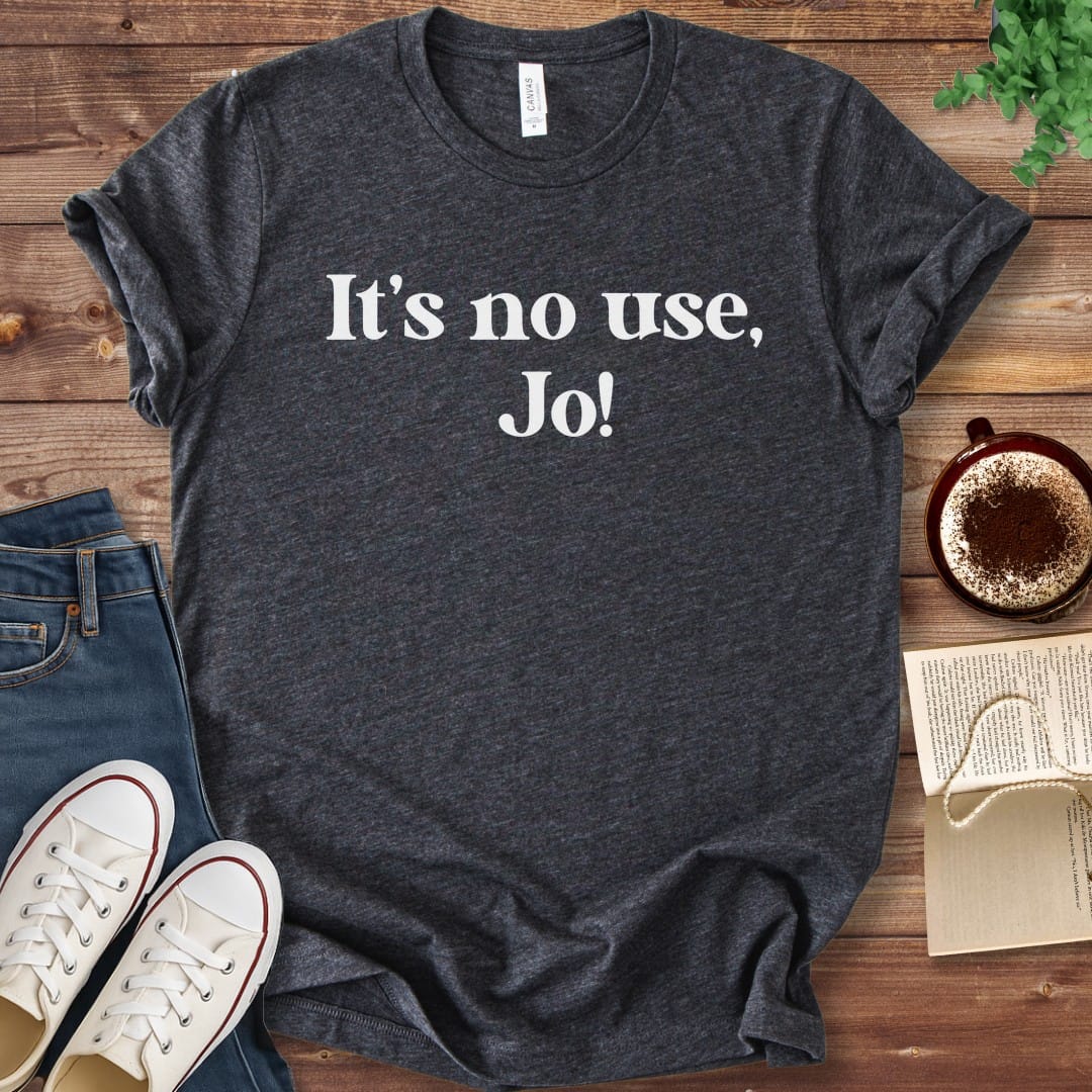 T-Shirt Dark Grey Heather / S It's No Use Jo Little Women T-Shirt