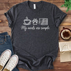 T-Shirt Dark Grey Heather / S My Needs Are Simple Book Lover Shirt