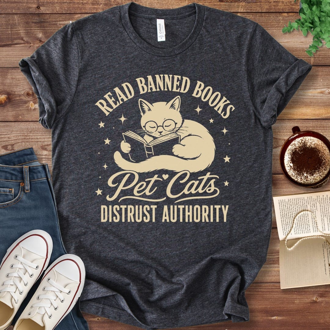 T-Shirt Dark Grey Heather / S Read Banned Books Pet Cats Distrust Authority T-Shirt