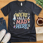 T-Shirt Dark Grey Heather / S We’re All Mad Here Shirt