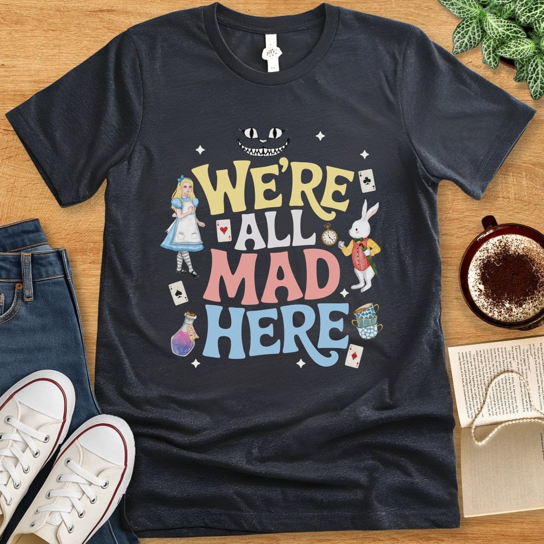 T-Shirt Dark Grey Heather / S We’re All Mad Here Shirt