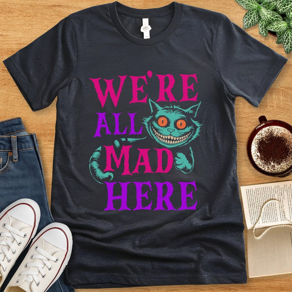 T-Shirt Dark Grey Heather / S We're All Mad Here Shirt