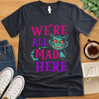T-Shirt Dark Grey Heather / S We're All Mad Here Shirt