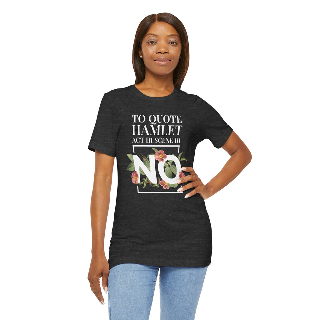 T-Shirt Funny Hamlet Quote "No" T-shirt