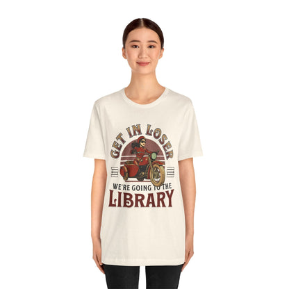 T-Shirt Funny Library Shirt - Get In Loser We're Going to the Library