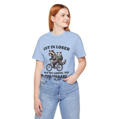 T-Shirt Get In Loser Funny Library Raccoon Shirt