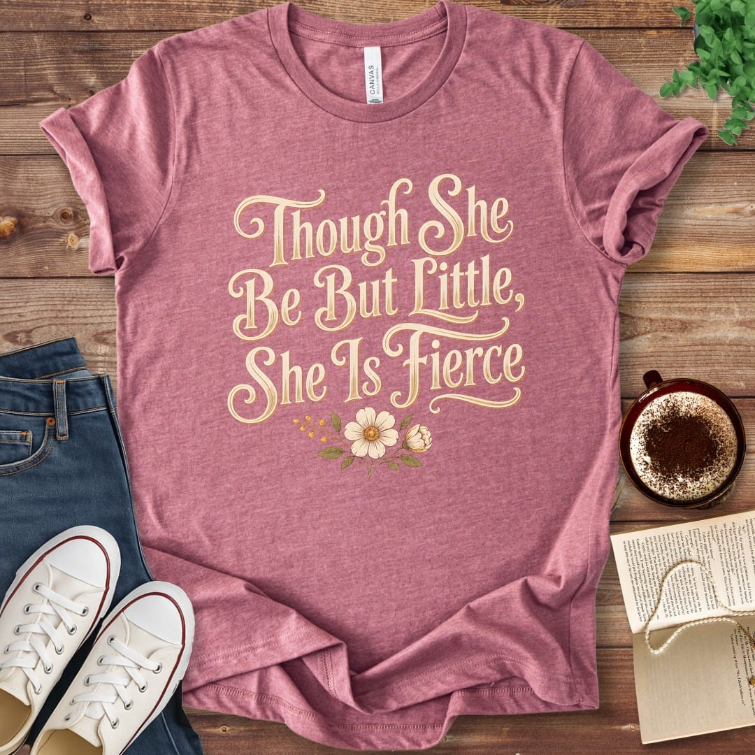 T-Shirt Heather Mauve / S Though She Be But Little She Is Fierce T-Shirt