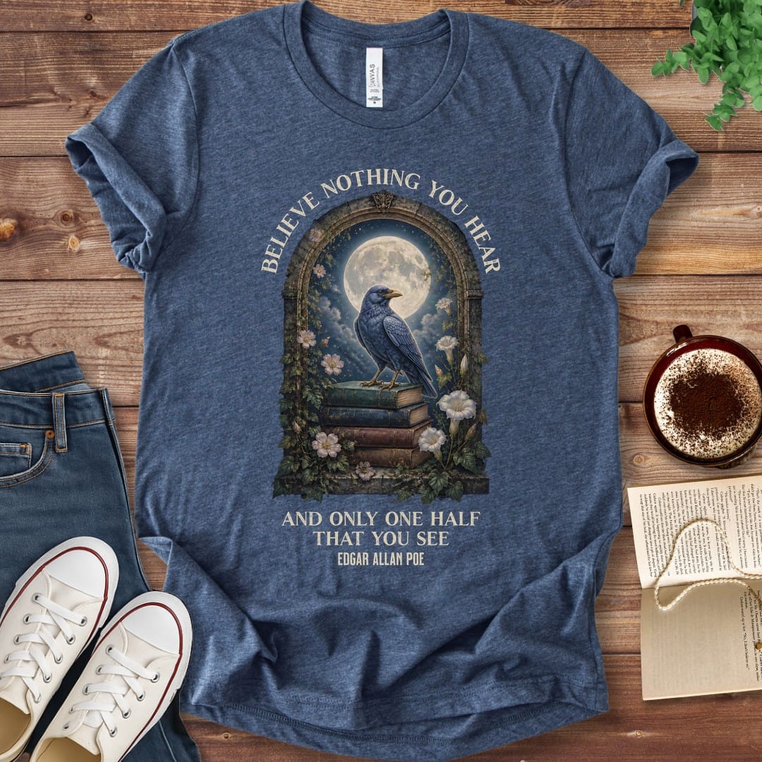 T-Shirt Heather Navy / S Believe Nothing You Hear Edgar Allan Poe T-Shirt