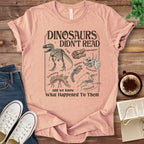 T-Shirt Heather Peach / S Dinosaurs Didn't Read T-Shirt