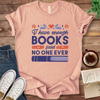 T-Shirt Heather Peach / S I Have Enough Books Funny Book Shirt