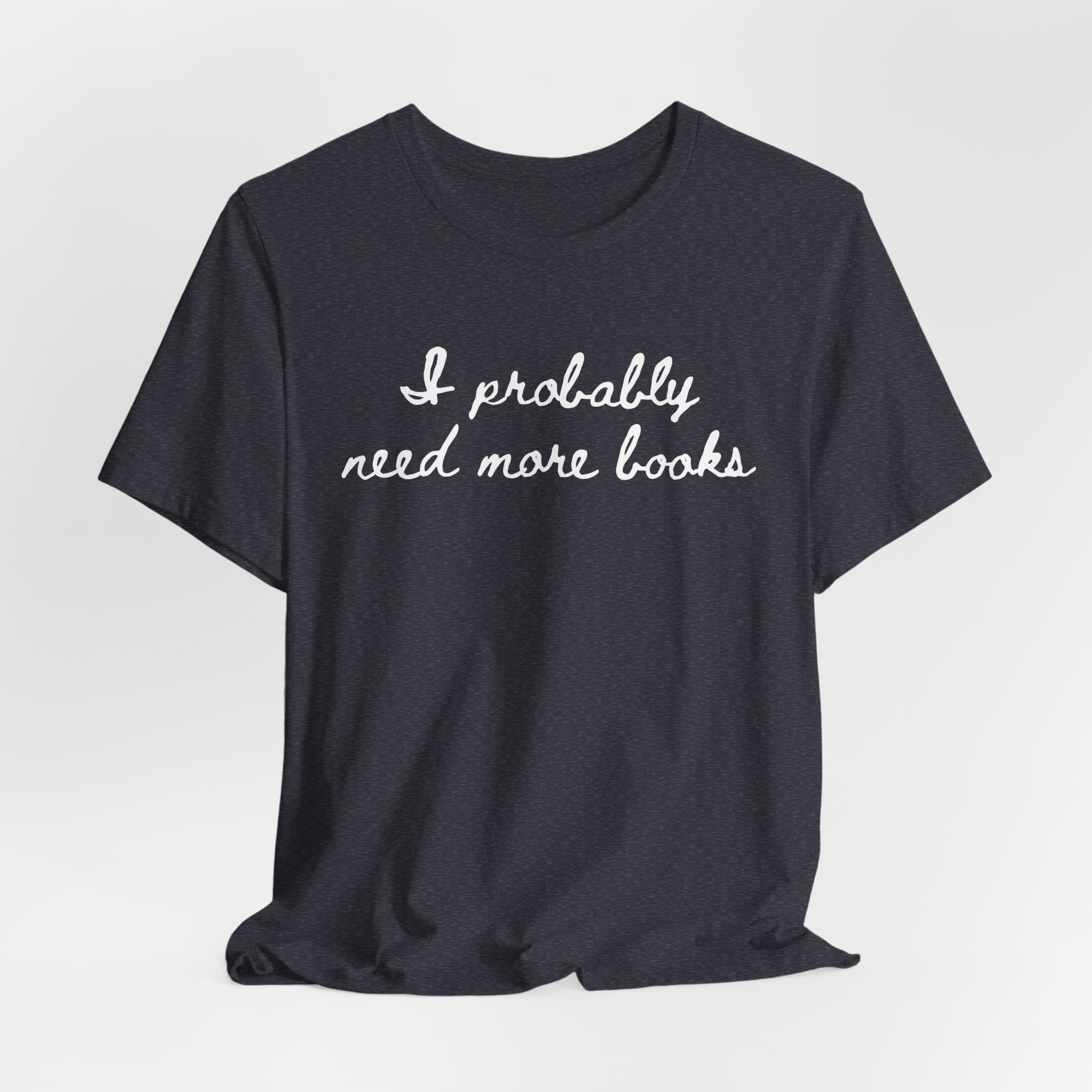 T-Shirt I Probably Need More Books T-Shirt