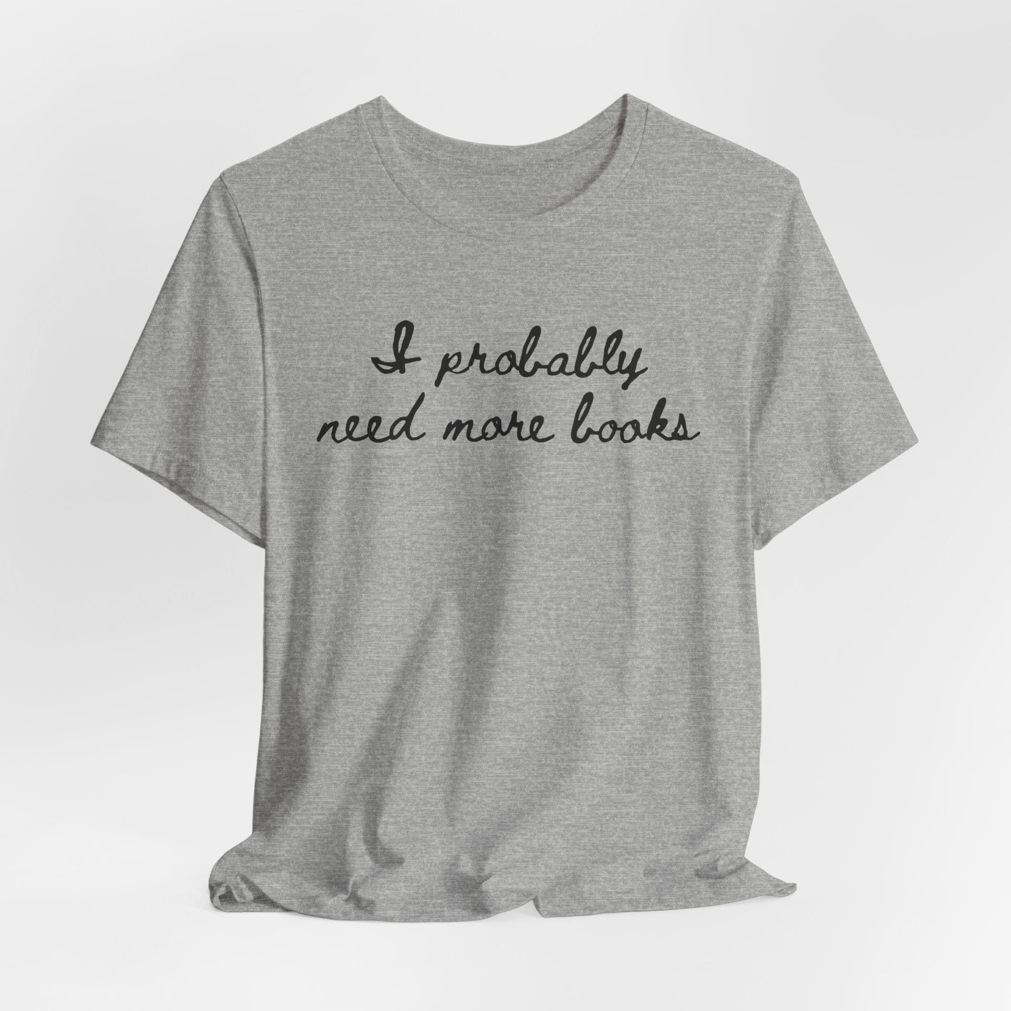 T-Shirt I Probably Need More Books T-Shirt