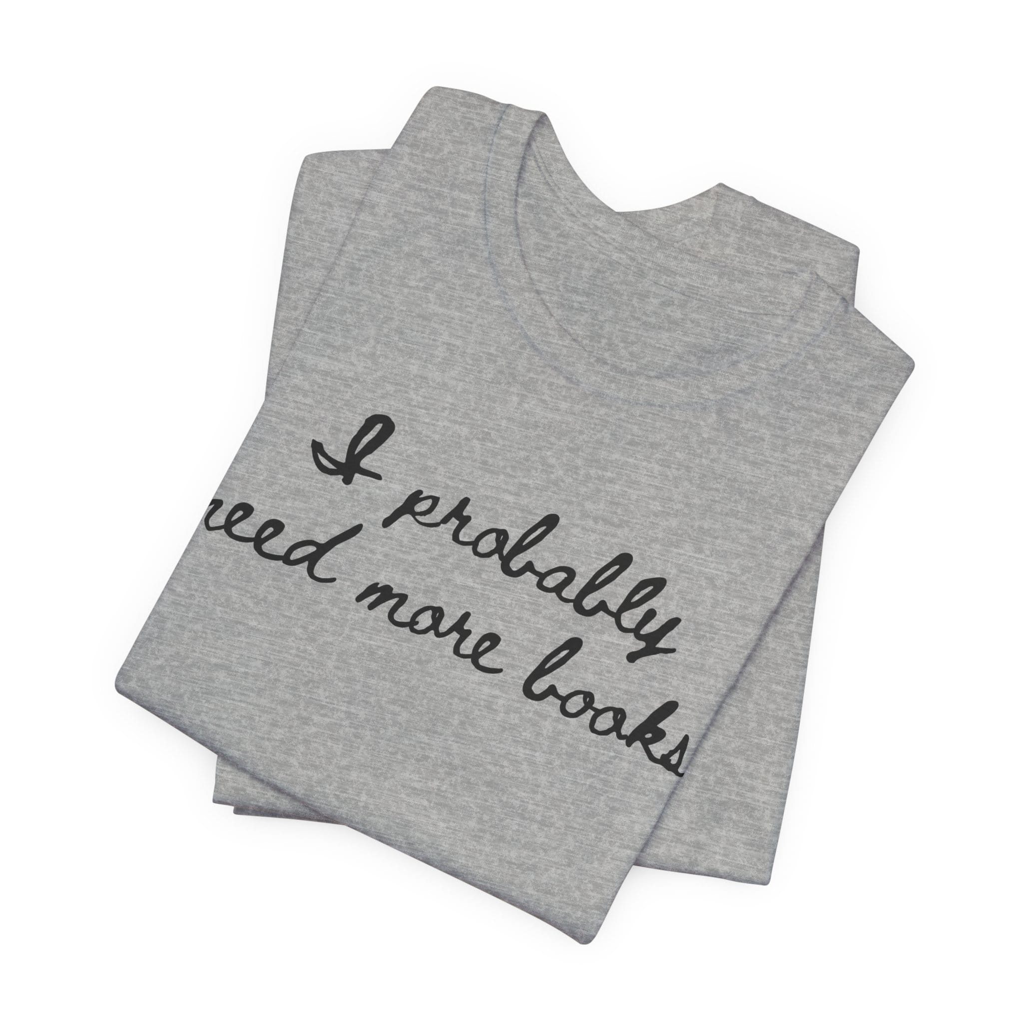 T-Shirt I Probably Need More Books T-Shirt