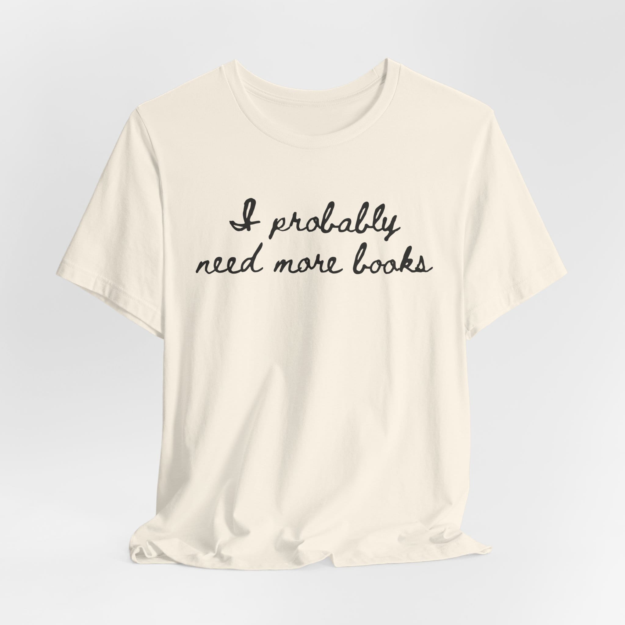 T-Shirt I Probably Need More Books T-Shirt