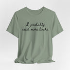 T-Shirt I Probably Need More Books T-Shirt