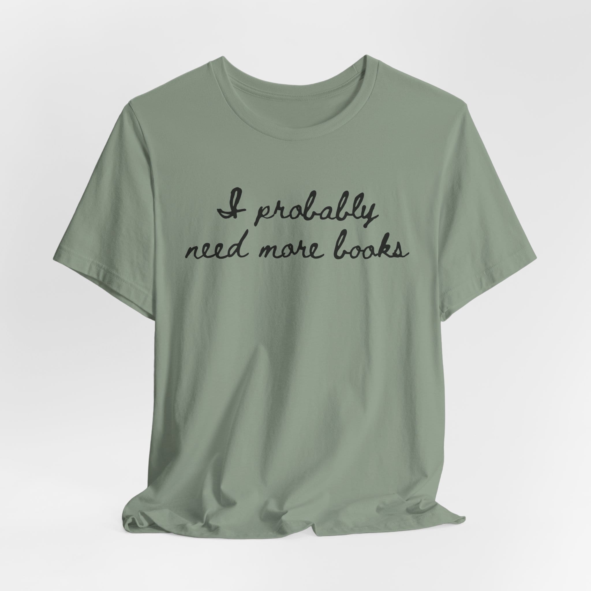T-Shirt I Probably Need More Books T-Shirt