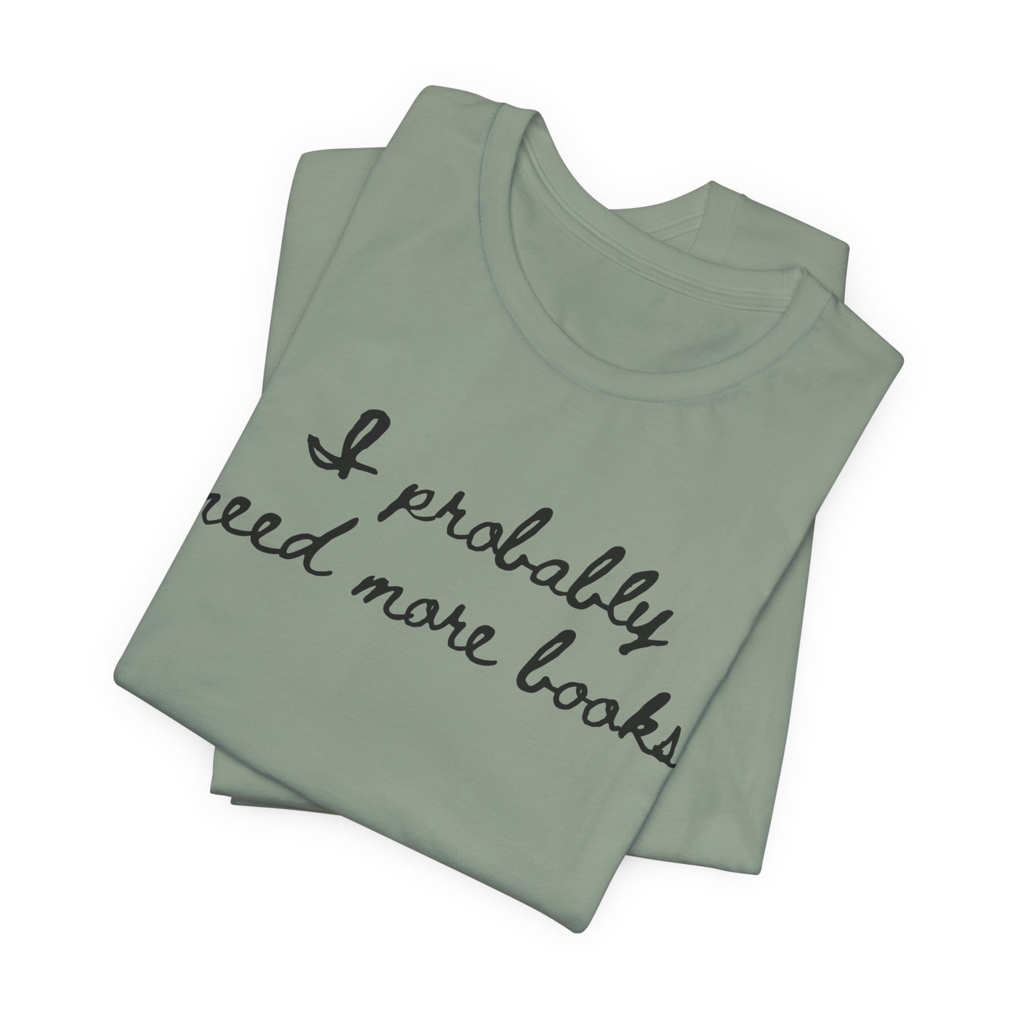 T-Shirt I Probably Need More Books T-Shirt