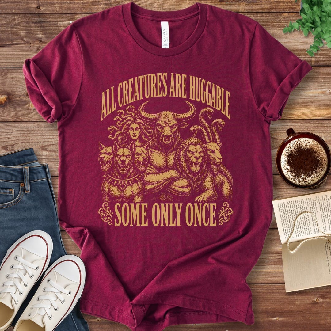 T-Shirt Maroon / S All Creatures Are Huggable Some Only Once T-Shirt