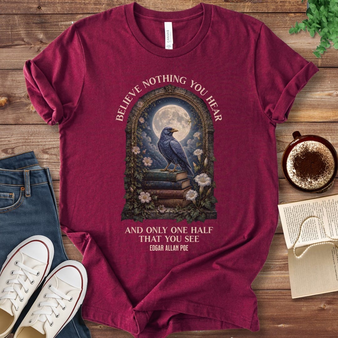 T-Shirt Maroon / S Believe Nothing You Hear Edgar Allan Poe T-Shirt