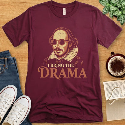 T-Shirt Maroon / S I Bring the Drama Shirt - Funny Theater Geek Shakespeare Tee