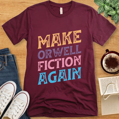 T-Shirt Maroon / S Make Orwell Fiction Again Shirt